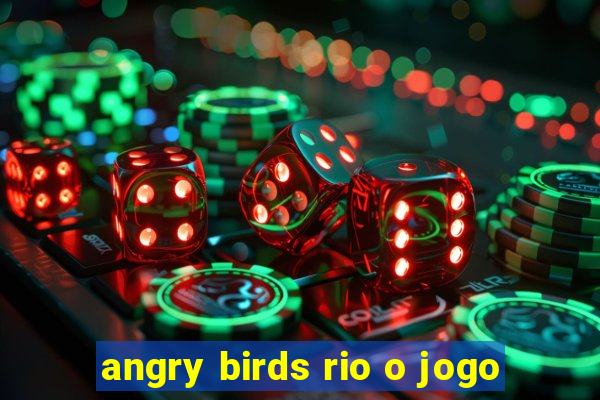 angry birds rio o jogo